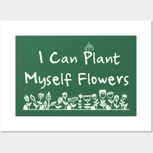 I Can Plant Myself Flowers Posters and Art